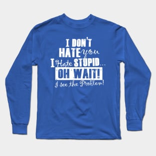 Hate Stupid (white ink) Long Sleeve T-Shirt
